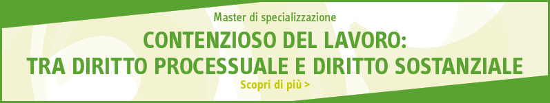 Contenzioso del lavoro: tra diritto processuale e diritto sostanziale