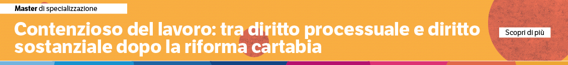 Contenzioso del lavoro: tra diritto processuale e diritto sostanziale dopo la Riforma Cartabia