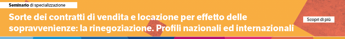 Sorte dei contratti di vendita e locazione per effetto delle sopravvenienze: la rinegoziazione