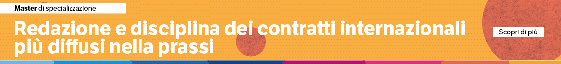 Redazione e disciplina dei contratti internazionali più diffusi nella prassi