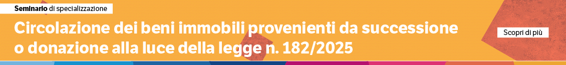 Circolazione dei beni immobili provenienti da successione o donazione alla luce della Legge n. 182/2025