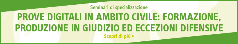 Prove digitali in ambito civile: formazione, produzione in giudizio ed eccezioni difensive
