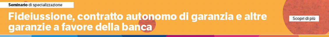 Fideiussione, contratto autonomo di garanzia e altre garanzie a favore della banca