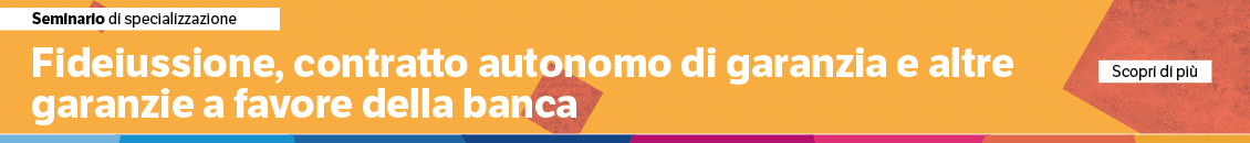 Fideiussione, contratto autonomo di garanzia e altre garanzie a favore della banca