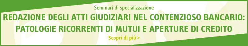 Redazione degli atti giudiziari nel contenzioso bancario: patologie ricorrenti di mutui e aperture di credito