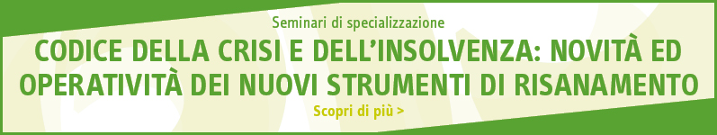 Codice della crisi e dell’insolvenza: novità ed operatività dei nuovi strumenti di risanamento