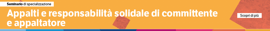 Appalti e responsabilità solidale di committente e appaltatore